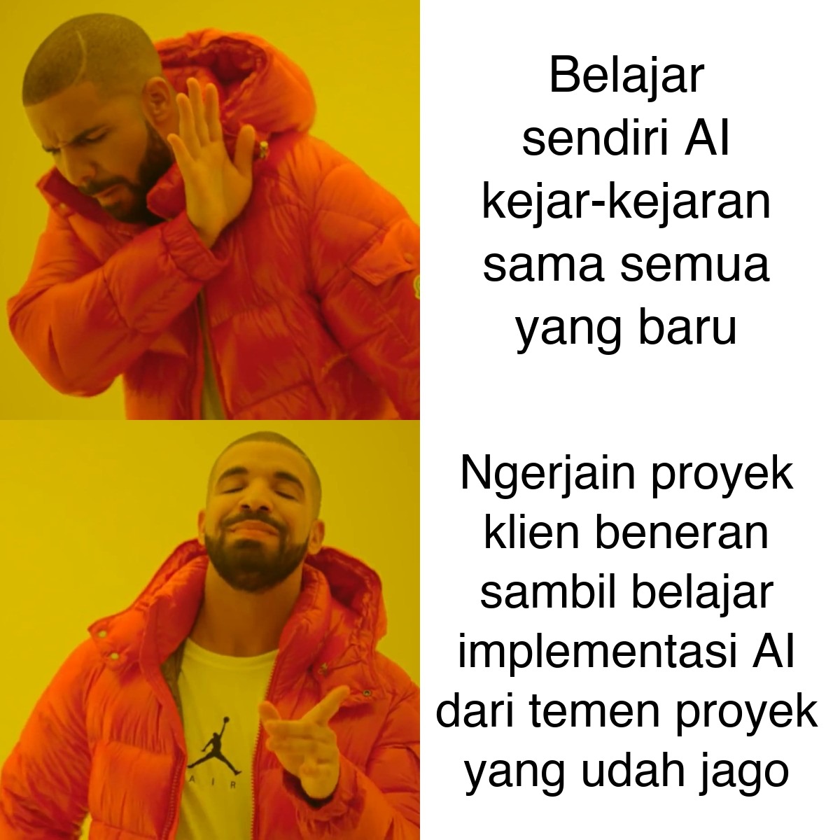 Meme Drake — menolak: belajar sendiri AI kejar-kejaran sama semua yang baru; setuju: ngerjain proyek klien beneran sambil belajar implementasi AI dari temen proyek yang udah jago